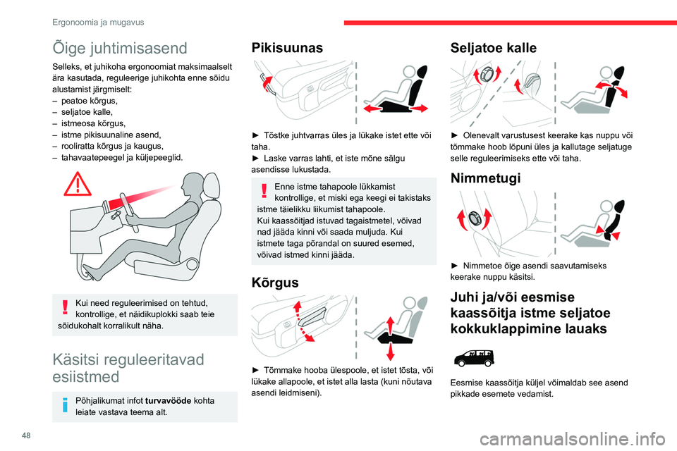 CITROEN JUMPER SPACETOURER 2021  Kasutusjuhend (in Estonian) 48
Ergonoomia ja mugavus
Õige juhtimisasend
Selleks, et juhikoha ergonoomiat maksimaalselt 
ära kasutada, reguleerige juhikohta enne sõidu 
alustamist järgmiselt:
– 
peatoe kõrgus,
–

 
selja