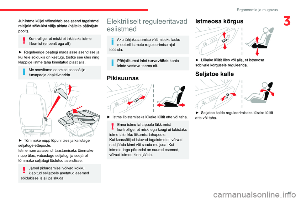 CITROEN JUMPER SPACETOURER 2021  Kasutusjuhend (in Estonian) 49
Ergonoomia ja mugavus
3Juhiistme küljel võimaldab see asend tagaistmel 
reisijaid sõidukist välja aidata (näiteks päästjate 
poolt).
Kontrollige, et miski ei takistaks istme 
liikumist (ei p