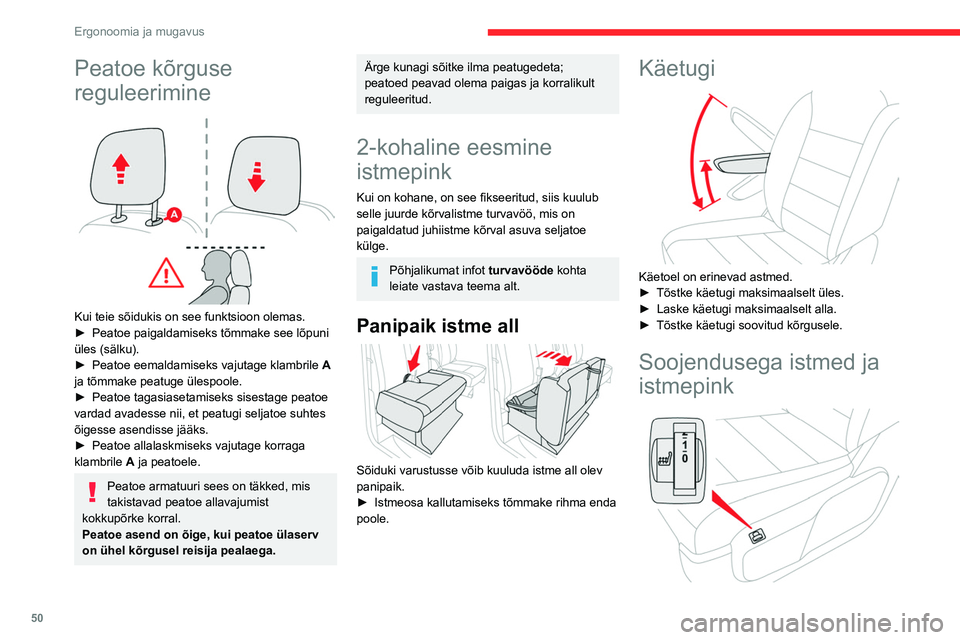 CITROEN JUMPER SPACETOURER 2021  Kasutusjuhend (in Estonian) 50
Ergonoomia ja mugavus
Peatoe kõrguse 
reguleerimine
 
 
Kui teie sõidukis on see funktsioon olemas.
► Peatoe paigaldamiseks tõmmake see lõpuni 
üles (sälku).
►
 
Peatoe eemaldamiseks vaju