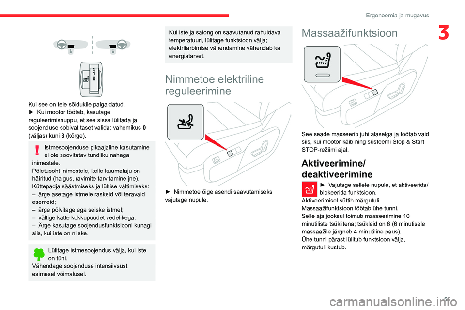 CITROEN JUMPER SPACETOURER 2021  Kasutusjuhend (in Estonian) 51
Ergonoomia ja mugavus
3 
 
 
 
Kui see on teie sõidukile paigaldatud.
►  Kui mootor töötab, kasutage 
reguleerimisnuppu, et see sisse lülitada ja 
soojenduse sobivat taset valida: vahemikus
 