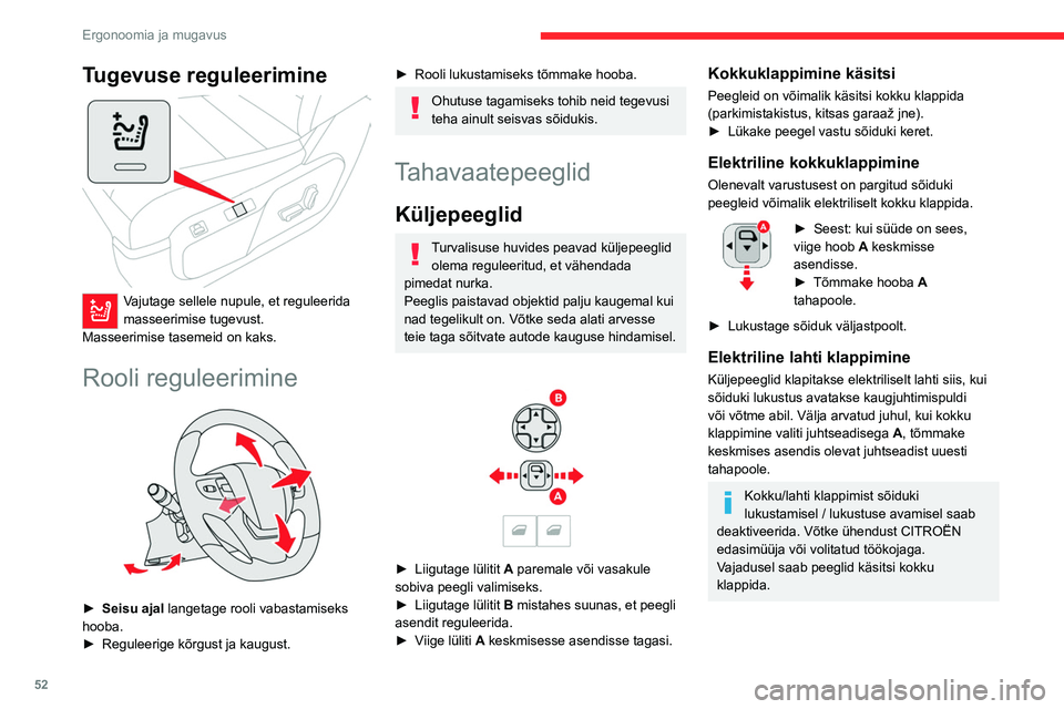 CITROEN JUMPER SPACETOURER 2021  Kasutusjuhend (in Estonian) 52
Ergonoomia ja mugavus
Tugevuse reguleerimine 
 
Vajutage sellele nupule, et reguleerida 
masseerimise tugevust.
Masseerimise tasemeid on kaks.
Rooli reguleerimine 
 
► Seisu ajal  langetage rooli