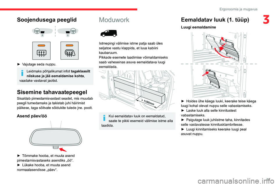 CITROEN JUMPER SPACETOURER 2021  Kasutusjuhend (in Estonian) 53
Ergonoomia ja mugavus
3Soojendusega peeglid 
 
 
 
► Vajutage seda nuppu.
Leidmaks põhjalikumat infot  tagaklaasilt 
niiskuse ja jää eemaldamise kohta, 
vaadake vastavat jaotist.
Sisemine taha