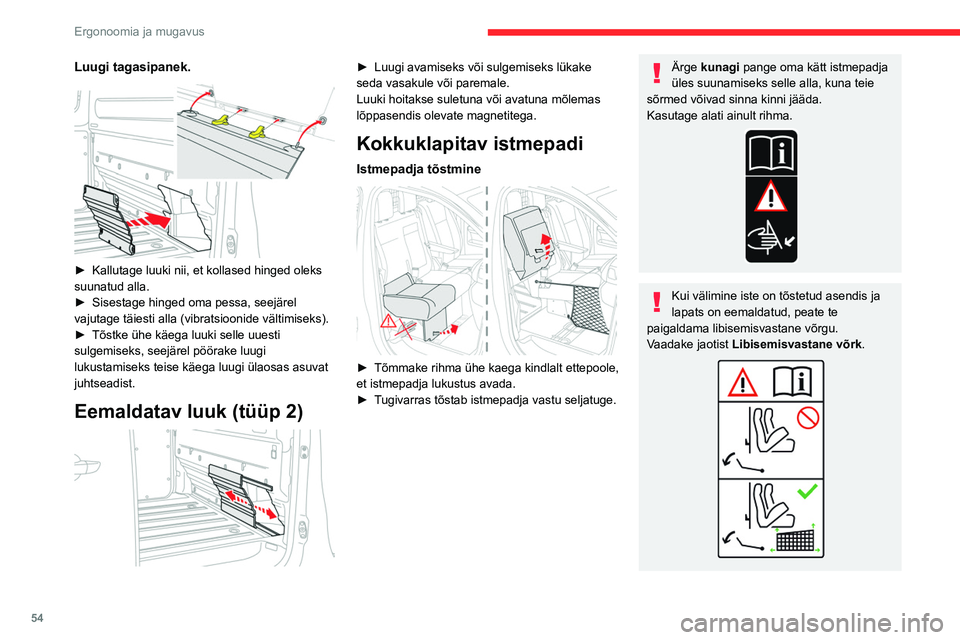 CITROEN JUMPER SPACETOURER 2021  Kasutusjuhend (in Estonian) 54
Ergonoomia ja mugavus
Luugi tagasipanek. 
 
► Kallutage luuki nii, et kollased hinged oleks 
suunatud alla.
►
 
Sisestage hinged oma pessa, seejärel 
vajutage täiesti alla (vibratsioonide vä