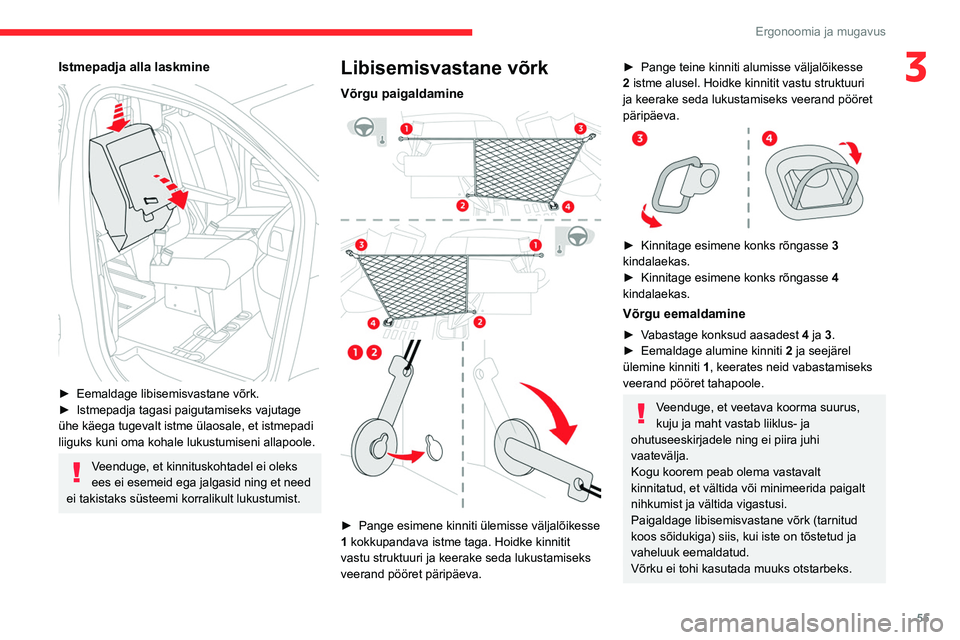 CITROEN JUMPER SPACETOURER 2021  Kasutusjuhend (in Estonian) 55
Ergonoomia ja mugavus
3Istmepadja alla laskmine 
 
► Eemaldage libisemisvastane võrk.
►  Istmepadja tagasi paigutamiseks vajutage 
ühe käega tugevalt istme ülaosale, et istmepadi 
liiguks k