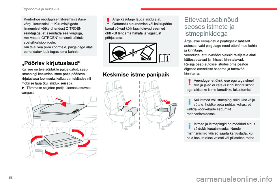 CITROEN JUMPER SPACETOURER 2021  Kasutusjuhend (in Estonian) 56
Ergonoomia ja mugavus
Kontrollige regulaarselt libisemisvastase 
võrgu korrasolekut. Kulumisjälgede 
ilmnemisel võtke ühendust CITROËN’ 
esindajaga, et asendada see võrguga, 
mis vastab CIT