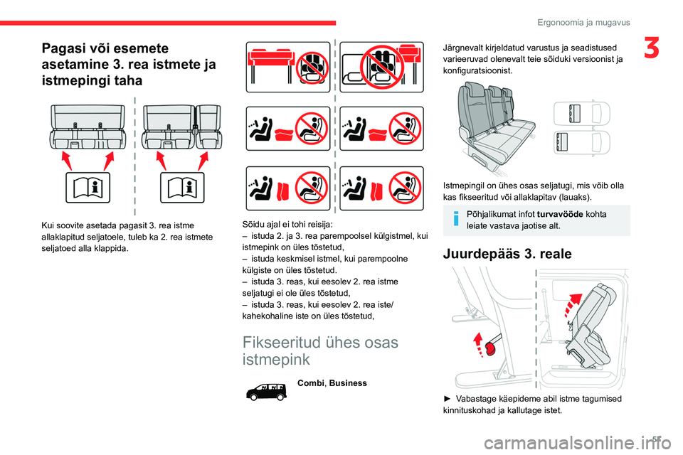 CITROEN JUMPER SPACETOURER 2021  Kasutusjuhend (in Estonian) 57
Ergonoomia ja mugavus
3Pagasi või esemete 
asetamine 3. rea istmete ja 
istmepingi taha
 
 
Kui soovite asetada pagasit 3. rea istme 
allaklapitud seljatoele, tuleb ka 2. rea istmete 
seljatoed al