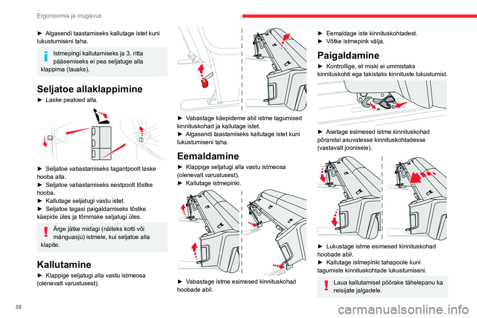 CITROEN JUMPER SPACETOURER 2021  Kasutusjuhend (in Estonian) 58
Ergonoomia ja mugavus
► Algasendi taastamiseks kallutage istet kuni 
lukustumiseni taha.
Istmepingi kallutamiseks ja 3. ritta 
pääsemiseks ei pea seljatuge alla 
klappima (lauaks).
Seljatoe all