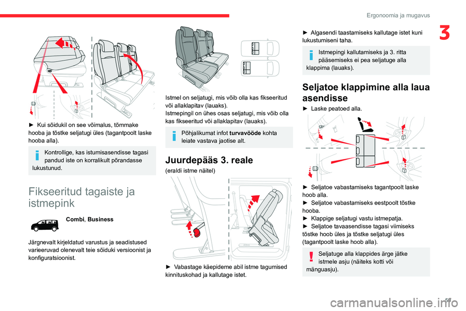 CITROEN JUMPER SPACETOURER 2021 Kasutusjuhend (in Estonian) 59
Ergonoomia ja mugavus
3
► Kui sõidukil on see võimalus, tõmmake
hooba ja tõstke seljatugi üles (tagantpoolt laske
hooba alla).
Kontrollige, kas istumisasendisse tagasi
pandud iste on k CITROEN JUMPER SPACETOURER 2021 Kasutusjuhend (in Estonian) 59
Ergonoomia ja mugavus
3
► Kui sõidukil on see võimalus, tõmmake
hooba ja tõstke seljatugi üles (tagantpoolt laske
hooba alla).
Kontrollige, kas istumisasendisse tagasi
pandud iste on k