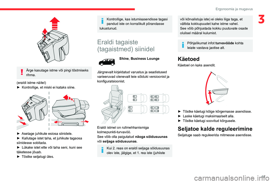 CITROEN JUMPER SPACETOURER 2021  Kasutusjuhend (in Estonian) 63
Ergonoomia ja mugavus
3
 
Ärge kasutage istme või pingi tõstmiseks 
rihma.
(eraldi istme näitel)
►
 
Kontrollige, et miski ei kataks siine. 
 
► Asetage juhikute esiosa siinidele.
►  Kall