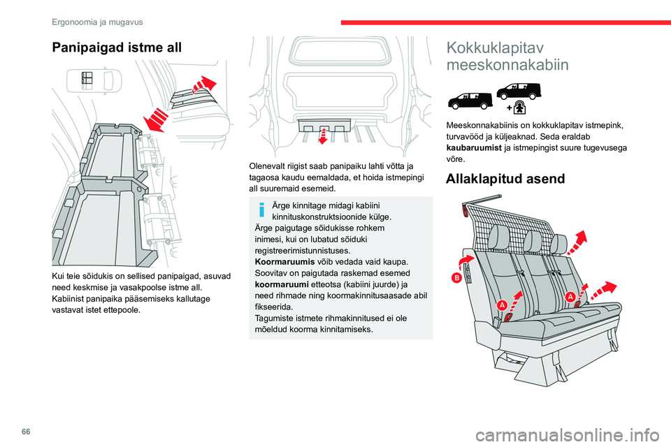 CITROEN JUMPER SPACETOURER 2021  Kasutusjuhend (in Estonian) 66
Ergonoomia ja mugavus
Panipaigad istme all 
 
Kui teie sõidukis on sellised panipaigad, asuvad 
need keskmise ja vasakpoolse istme all.
Kabiinist panipaika pääsemiseks kallutage 
vastavat istet 