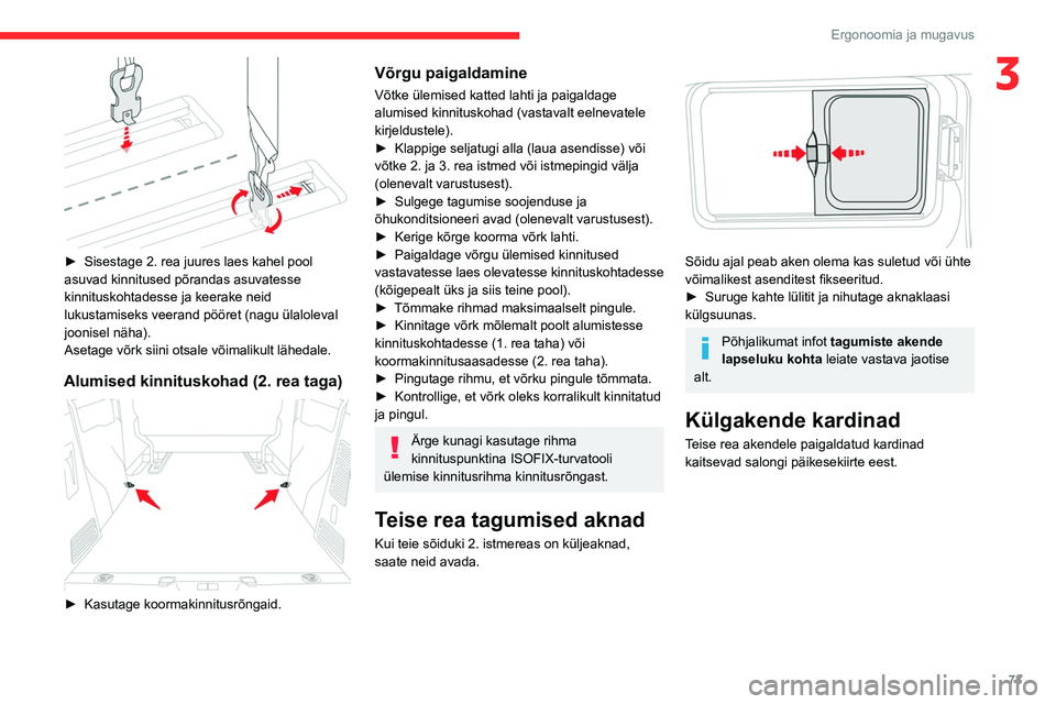 CITROEN JUMPER SPACETOURER 2021 Kasutusjuhend (in Estonian) 73
Ergonoomia ja mugavus
3
► Sisestage 2. rea juures laes kahel pool
asuvad kinnitused põrandas asuvatesse
kinnituskohtadesse ja keerake neid
lukustamiseks veerand pööret (nagu ülaloleval
CITROEN JUMPER SPACETOURER 2021 Kasutusjuhend (in Estonian) 73
Ergonoomia ja mugavus
3
► Sisestage 2. rea juures laes kahel pool
asuvad kinnitused põrandas asuvatesse
kinnituskohtadesse ja keerake neid
lukustamiseks veerand pööret (nagu ülaloleval