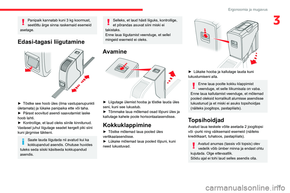 CITROEN JUMPER SPACETOURER 2021 Kasutusjuhend (in Estonian) 75
Ergonoomia ja mugavus
3Panipaik kannatab kuni 3 kg koormust,
seetõttu ärge sinna raskemaid esemeid
asetage.
Edasi-tagasi liigutamine
► Tõstke see hoob üles (ilma vastupanupunkti
ületam CITROEN JUMPER SPACETOURER 2021 Kasutusjuhend (in Estonian) 75
Ergonoomia ja mugavus
3Panipaik kannatab kuni 3 kg koormust,
seetõttu ärge sinna raskemaid esemeid
asetage.
Edasi-tagasi liigutamine
► Tõstke see hoob üles (ilma vastupanupunkti
ületam