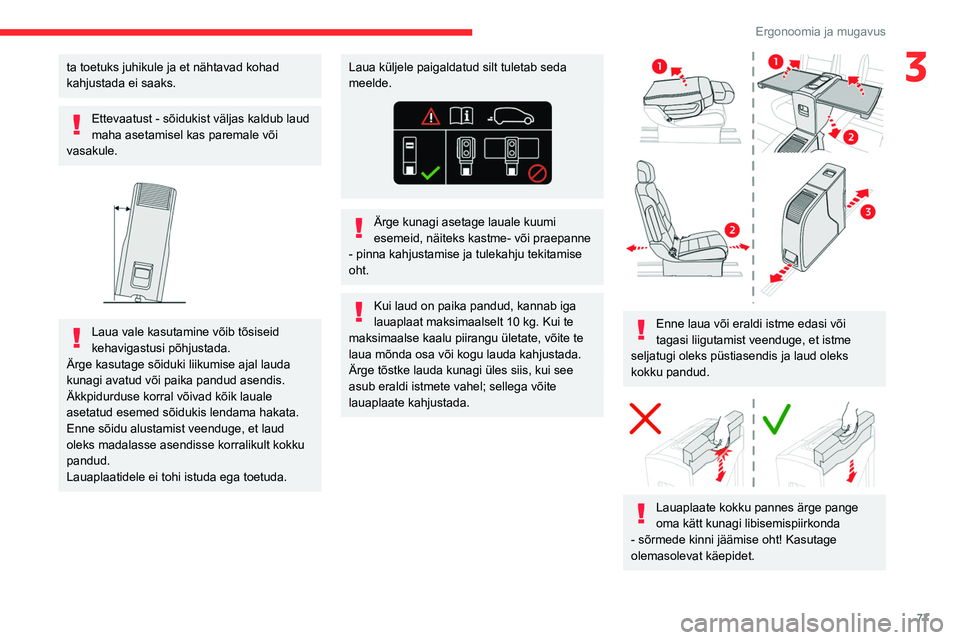 CITROEN JUMPER SPACETOURER 2021 Kasutusjuhend (in Estonian) 77
Ergonoomia ja mugavus
3ta toetuks juhikule ja et nähtavad kohad
kahjustada ei saaks.
Ettevaatust - sõidukist väljas kaldub laud
maha asetamisel kas paremale või
vasakule.
Laua vale kasut CITROEN JUMPER SPACETOURER 2021 Kasutusjuhend (in Estonian) 77
Ergonoomia ja mugavus
3ta toetuks juhikule ja et nähtavad kohad
kahjustada ei saaks.
Ettevaatust - sõidukist väljas kaldub laud
maha asetamisel kas paremale või
vasakule.
Laua vale kasut