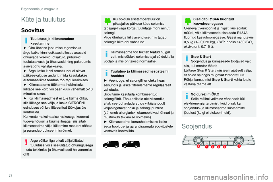 CITROEN JUMPER SPACETOURER 2021 Kasutusjuhend (in Estonian) 78
Ergonoomia ja mugavus
Küte ja tuulutus
Soovitus
Tuulutuse ja kliimaseadme
kasutamine
►
Õhu ühtlase jaotumise tagamiseks
ärge katke kinni esiklaasi allosas asuvaid
õhuavade võresid, ots CITROEN JUMPER SPACETOURER 2021 Kasutusjuhend (in Estonian) 78
Ergonoomia ja mugavus
Küte ja tuulutus
Soovitus
Tuulutuse ja kliimaseadme
kasutamine
►
Õhu ühtlase jaotumise tagamiseks
ärge katke kinni esiklaasi allosas asuvaid
õhuavade võresid, ots