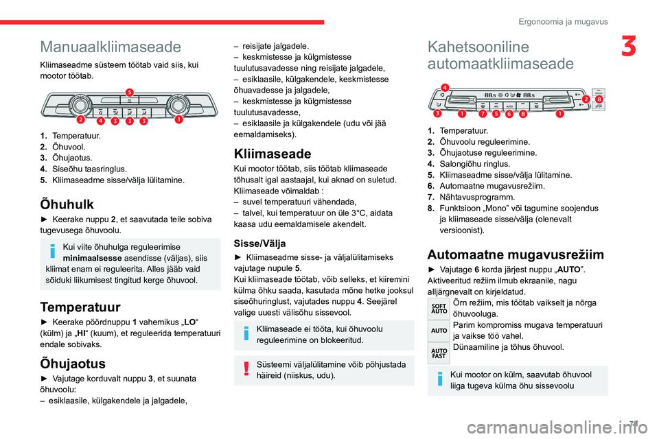 CITROEN JUMPER SPACETOURER 2021  Kasutusjuhend (in Estonian) 79
Ergonoomia ja mugavus
3Manuaalkliimaseade
Kliimaseadme süsteem töötab vaid siis, kui 
mootor töötab.
 
 
1.Temperatuur.
2. Õhuvool.
3. Õhujaotus.
4. Siseõhu taasringlus.
5. Kliimaseadme sis