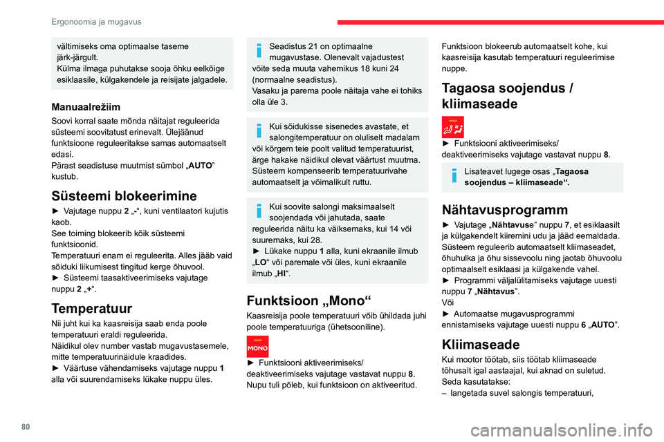CITROEN JUMPER SPACETOURER 2021  Kasutusjuhend (in Estonian) 80
Ergonoomia ja mugavus
vältimiseks oma optimaalse taseme 
järk-järgult.
Külma ilmaga puhutakse sooja õhku eelkõige 
esiklaasile, külgakendele ja reisijate jalgadele.
Manuaalrežiim
Soovi korr