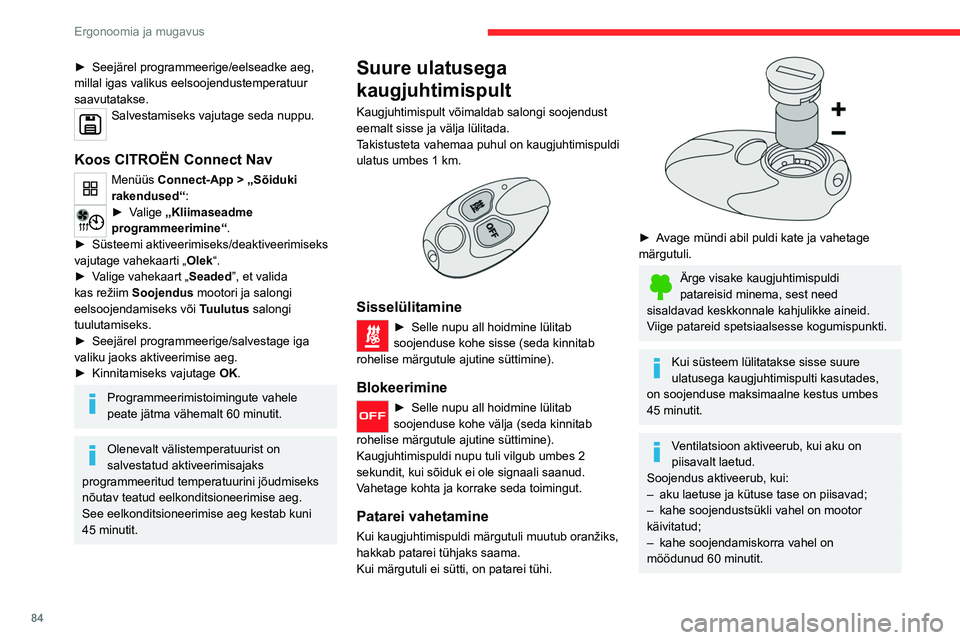 CITROEN JUMPER SPACETOURER 2021  Kasutusjuhend (in Estonian) 84
Ergonoomia ja mugavus
► Seejärel programmeerige/eelseadke aeg, 
millal   igas valikus eelsoojendustemperatuur 
saavutatakse.
Salvestamiseks vajutage seda nuppu. 
Koos CITROËN Connect Nav
Menü