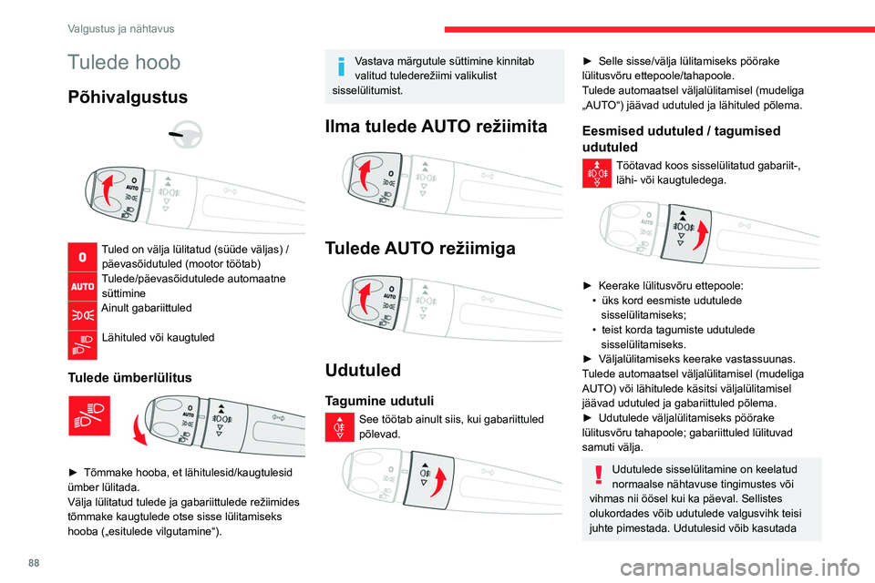 CITROEN JUMPER SPACETOURER 2021  Kasutusjuhend (in Estonian) 88
Valgustus ja nähtavus
Tulede hoob
Põhivalgustus 
 
 
 
Tuled on välja lülitatud (süüde väljas) / päevasõidutuled (mootor töötab)
Tulede/päevasõidutulede automaatne süttimine
Ainult ga