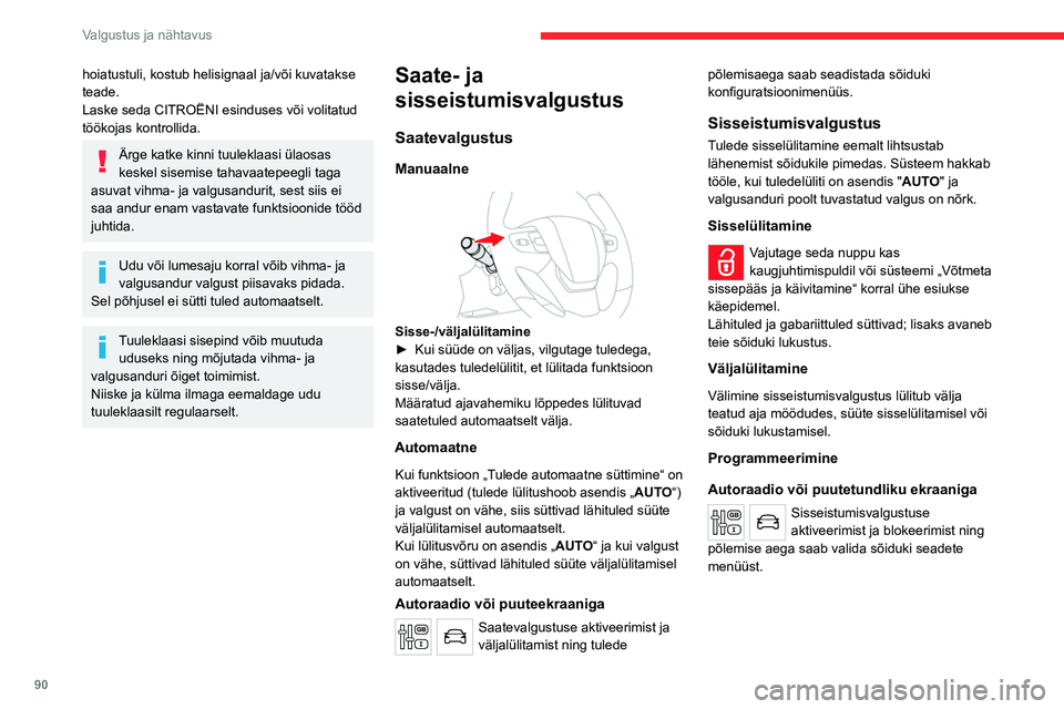 CITROEN JUMPER SPACETOURER 2021 Kasutusjuhend (in Estonian) 90
Valgustus ja nähtavus
hoiatustuli, kostub helisignaal ja/või kuvatakse
teade.
Laske seda CITROËNI esinduses või volitatud
töökojas kontrollida.
Ärge katke kinni tuuleklaasi ülaosas
keske CITROEN JUMPER SPACETOURER 2021 Kasutusjuhend (in Estonian) 90
Valgustus ja nähtavus
hoiatustuli, kostub helisignaal ja/või kuvatakse
teade.
Laske seda CITROËNI esinduses või volitatud
töökojas kontrollida.
Ärge katke kinni tuuleklaasi ülaosas
keske