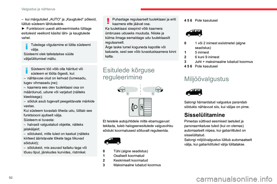 CITROEN JUMPER SPACETOURER 2021 Kasutusjuhend (in Estonian) 92
Valgustus ja nähtavus
– kui märgutuled „AUTO” ja „Kaugtuled” põlesid,
lülitub süsteem lähituledele.
►
Funktsiooni uuesti aktiveerimiseks lülitage
esitulesid veelkord käsitsi CITROEN JUMPER SPACETOURER 2021 Kasutusjuhend (in Estonian) 92
Valgustus ja nähtavus
– kui märgutuled „AUTO” ja „Kaugtuled” põlesid,
lülitub süsteem lähituledele.
►
Funktsiooni uuesti aktiveerimiseks lülitage
esitulesid veelkord käsitsi