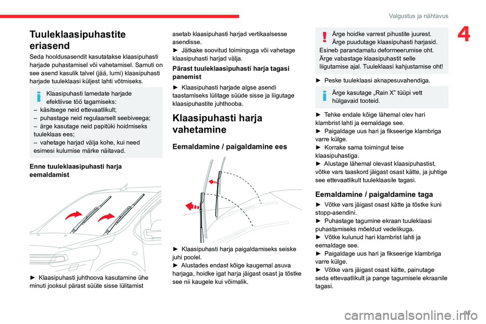 CITROEN JUMPER SPACETOURER 2021 Kasutusjuhend (in Estonian) 95
Valgustus ja nähtavus
4Tuuleklaasipuhastite
eriasend
Seda hooldusasendit kasutatakse klaasipuhasti
harjade puhastamisel või vahetamisel. Samuti on
see asend kasulik talvel (jää, lumi) klaasi CITROEN JUMPER SPACETOURER 2021 Kasutusjuhend (in Estonian) 95
Valgustus ja nähtavus
4Tuuleklaasipuhastite
eriasend
Seda hooldusasendit kasutatakse klaasipuhasti
harjade puhastamisel või vahetamisel. Samuti on
see asend kasulik talvel (jää, lumi) klaasi