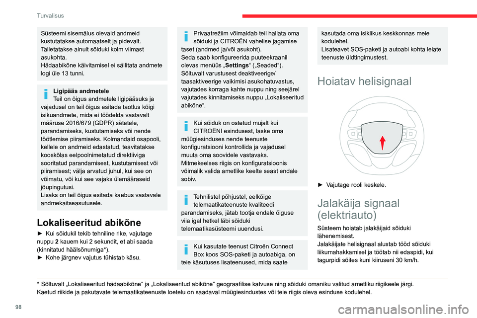 CITROEN JUMPER SPACETOURER 2021 Kasutusjuhend (in Estonian) 98
Turvalisus
Süsteemi sisemälus olevaid andmeid
kustutatakse automaatselt ja pidevalt.
Talletatakse ainult sõiduki kolm viimast
asukohta.
Hädaabikõne käivitamisel ei säilitata andmete
logi CITROEN JUMPER SPACETOURER 2021 Kasutusjuhend (in Estonian) 98
Turvalisus
Süsteemi sisemälus olevaid andmeid
kustutatakse automaatselt ja pidevalt.
Talletatakse ainult sõiduki kolm viimast
asukohta.
Hädaabikõne käivitamisel ei säilitata andmete
logi