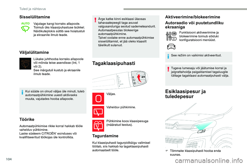CITROEN JUMPER SPACETOURER 2020 Kasutusjuhend (in Estonian) 104
Esiklaasipesur ja
tuledepesur
Sisselülitamine
Vajutage kangi korraks allapoole.
Toimub üks klaasipuhastuse tsükkel.
Näidikuteplokis süttib see hoiatustuli
ja ekraanile ilmub teade.
Väljal CITROEN JUMPER SPACETOURER 2020 Kasutusjuhend (in Estonian) 104
Esiklaasipesur ja
tuledepesur
Sisselülitamine
Vajutage kangi korraks allapoole.
Toimub üks klaasipuhastuse tsükkel.
Näidikuteplokis süttib see hoiatustuli
ja ekraanile ilmub teade.
Väljal