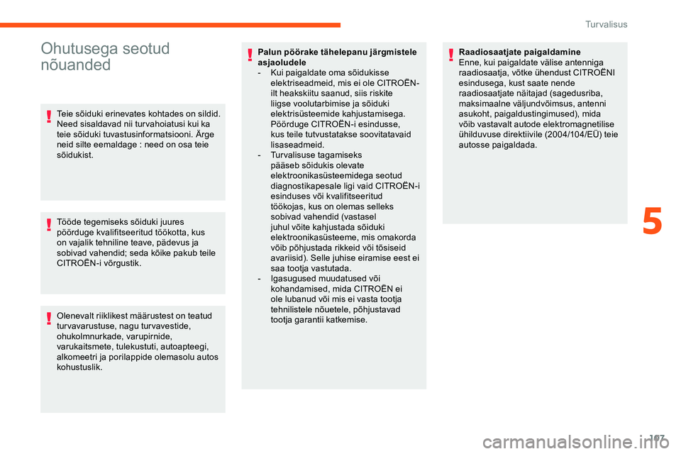 CITROEN JUMPER SPACETOURER 2020 Kasutusjuhend (in Estonian) 107
Ohutusega seotud
nõuanded
Teie sõiduki erinevates kohtades on sildid.
Need sisaldavad nii tur vahoiatusi kui ka
teie sõiduki tuvastusinformatsiooni. Ärge
neid silte eemaldage : need on osa CITROEN JUMPER SPACETOURER 2020 Kasutusjuhend (in Estonian) 107
Ohutusega seotud
nõuanded
Teie sõiduki erinevates kohtades on sildid.
Need sisaldavad nii tur vahoiatusi kui ka
teie sõiduki tuvastusinformatsiooni. Ärge
neid silte eemaldage : need on osa