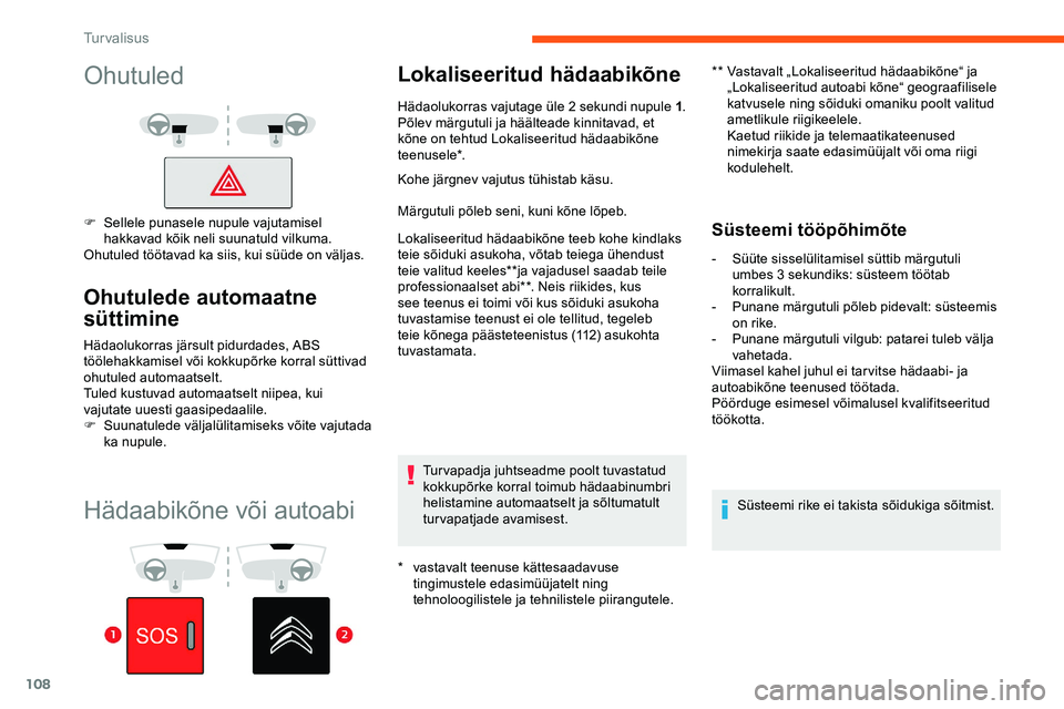 CITROEN JUMPER SPACETOURER 2020 Kasutusjuhend (in Estonian) 108
Hädaabikõne või autoabi
Lokaliseeritud hädaabikõne
* vastavalt teenuse kättesaadavuse tingimustele edasimüüjatelt ning
tehnoloogilistele ja tehnilistele piirangutele. **
V
astavalt „L CITROEN JUMPER SPACETOURER 2020 Kasutusjuhend (in Estonian) 108
Hädaabikõne või autoabi
Lokaliseeritud hädaabikõne
* vastavalt teenuse kättesaadavuse tingimustele edasimüüjatelt ning
tehnoloogilistele ja tehnilistele piirangutele. **
V
astavalt „L