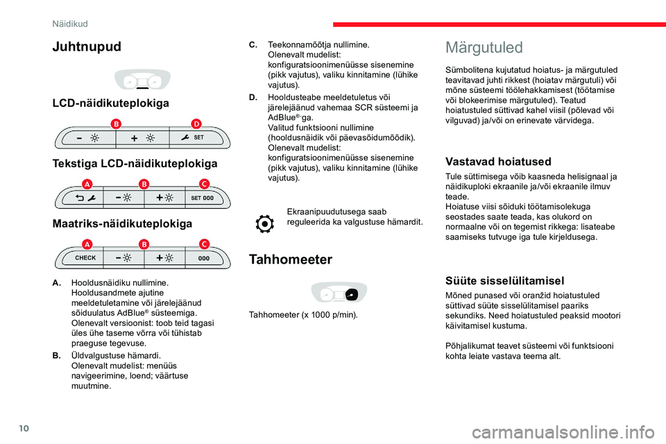 CITROEN JUMPER SPACETOURER 2020 Kasutusjuhend (in Estonian) 10
Juhtnupud
LCD-näidikuteplokiga
Tekstiga LCD-näidikuteplokiga
Maatriks-näidikuteplokiga
C.Teekonnamõõtja nullimine.
Olenevalt mudelist:
konfiguratsioonimenüüsse sisenemine
(pikk vajutus), v CITROEN JUMPER SPACETOURER 2020 Kasutusjuhend (in Estonian) 10
Juhtnupud
LCD-näidikuteplokiga
Tekstiga LCD-näidikuteplokiga
Maatriks-näidikuteplokiga
C.Teekonnamõõtja nullimine.
Olenevalt mudelist:
konfiguratsioonimenüüsse sisenemine
(pikk vajutus), v