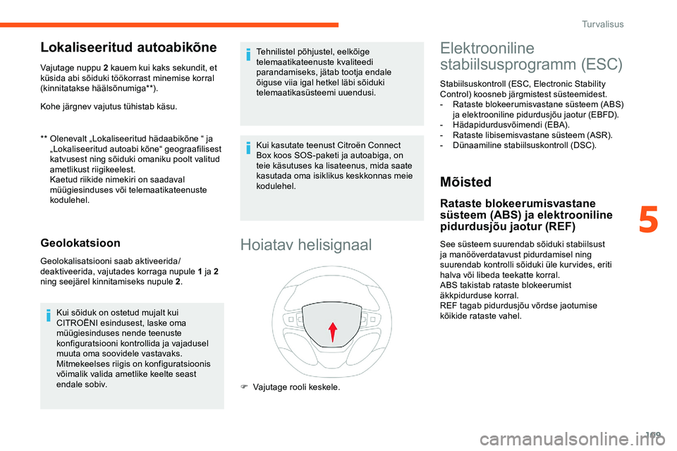 CITROEN JUMPER SPACETOURER 2020 Kasutusjuhend (in Estonian) 109
Lokaliseeritud autoabikõne
** Olenevalt „Lokaliseeritud hädaabikõne “ ja „Lokaliseeritud autoabi kõne“ geograafilisest
katvusest ning sõiduki omaniku poolt valitud
ametlikust riigik CITROEN JUMPER SPACETOURER 2020 Kasutusjuhend (in Estonian) 109
Lokaliseeritud autoabikõne
** Olenevalt „Lokaliseeritud hädaabikõne “ ja „Lokaliseeritud autoabi kõne“ geograafilisest
katvusest ning sõiduki omaniku poolt valitud
ametlikust riigik