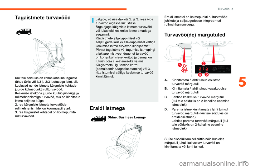 CITROEN JUMPER SPACETOURER 2020 Kasutusjuhend (in Estonian) 115
Tagaistmete turvavööd
Kui teie sõidukis on kolmekohaline tagaiste
(ühes tükis või 1/3 ja 2/3 jaotusega iste), siis
kuuluvad nende istmete külgmiste kohtade
juurde kolmepunkti rullturvav CITROEN JUMPER SPACETOURER 2020 Kasutusjuhend (in Estonian) 115
Tagaistmete turvavööd
Kui teie sõidukis on kolmekohaline tagaiste
(ühes tükis või 1/3 ja 2/3 jaotusega iste), siis
kuuluvad nende istmete külgmiste kohtade
juurde kolmepunkti rullturvav