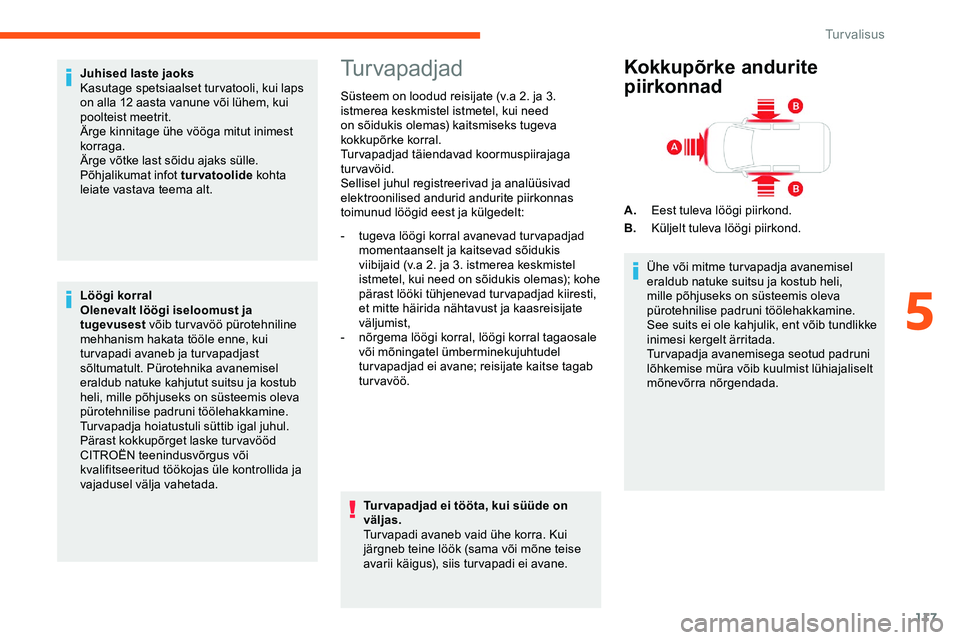 CITROEN JUMPER SPACETOURER 2020 Kasutusjuhend (in Estonian) 117
Juhised laste jaoks
Kasutage spetsiaalset tur vatooli, kui laps
on alla 12 aasta vanune või lühem, kui
poolteist meetrit.
Ärge kinnitage ühe vööga mitut inimest
korraga.
Ärge võtke last CITROEN JUMPER SPACETOURER 2020 Kasutusjuhend (in Estonian) 117
Juhised laste jaoks
Kasutage spetsiaalset tur vatooli, kui laps
on alla 12 aasta vanune või lühem, kui
poolteist meetrit.
Ärge kinnitage ühe vööga mitut inimest
korraga.
Ärge võtke last