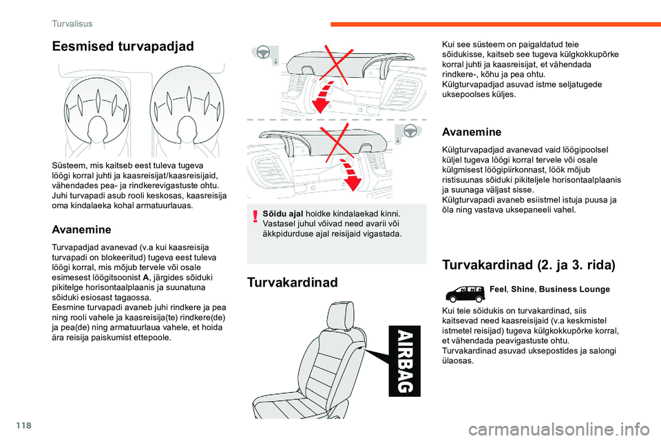 CITROEN JUMPER SPACETOURER 2020 Kasutusjuhend (in Estonian) 118
Eesmised turvapadjad
Süsteem, mis kaitseb eest tuleva tugeva
löögi korral juhti ja kaasreisijat/kaasreisijaid,
vähendades pea- ja rindkerevigastuste ohtu.
Juhi turvapadi asub rooli keskosas, CITROEN JUMPER SPACETOURER 2020 Kasutusjuhend (in Estonian) 118
Eesmised turvapadjad
Süsteem, mis kaitseb eest tuleva tugeva
löögi korral juhti ja kaasreisijat/kaasreisijaid,
vähendades pea- ja rindkerevigastuste ohtu.
Juhi turvapadi asub rooli keskosas,