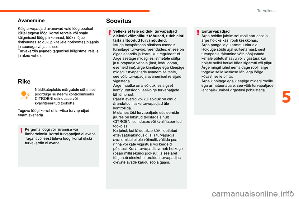 CITROEN JUMPER SPACETOURER 2020 Kasutusjuhend (in Estonian) 119
Avanemine
Külgturvapadjad avanevad vaid löögipoolsel
küljel tugeva löögi korral ter vele või osale
külgmisest löögipiirkonnast, löök mõjub
ristisuunas sõiduki pikiteljele horisont CITROEN JUMPER SPACETOURER 2020 Kasutusjuhend (in Estonian) 119
Avanemine
Külgturvapadjad avanevad vaid löögipoolsel
küljel tugeva löögi korral ter vele või osale
külgmisest löögipiirkonnast, löök mõjub
ristisuunas sõiduki pikiteljele horisont