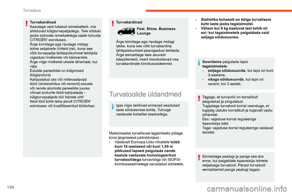 CITROEN JUMPER SPACETOURER 2020 Kasutusjuhend (in Estonian) 120
Turvakardinad
Turvakardinad
Kasutage vaid lubatud istmekatteid, mis
ühilduvad külgturvapatjadega. Teie sõiduki
jaoks sobivate ismekatetega saate tutvuda
CITROËN’ esinduses.
Ärge kinnitag CITROEN JUMPER SPACETOURER 2020 Kasutusjuhend (in Estonian) 120
Turvakardinad
Turvakardinad
Kasutage vaid lubatud istmekatteid, mis
ühilduvad külgturvapatjadega. Teie sõiduki
jaoks sobivate ismekatetega saate tutvuda
CITROËN’ esinduses.
Ärge kinnitag