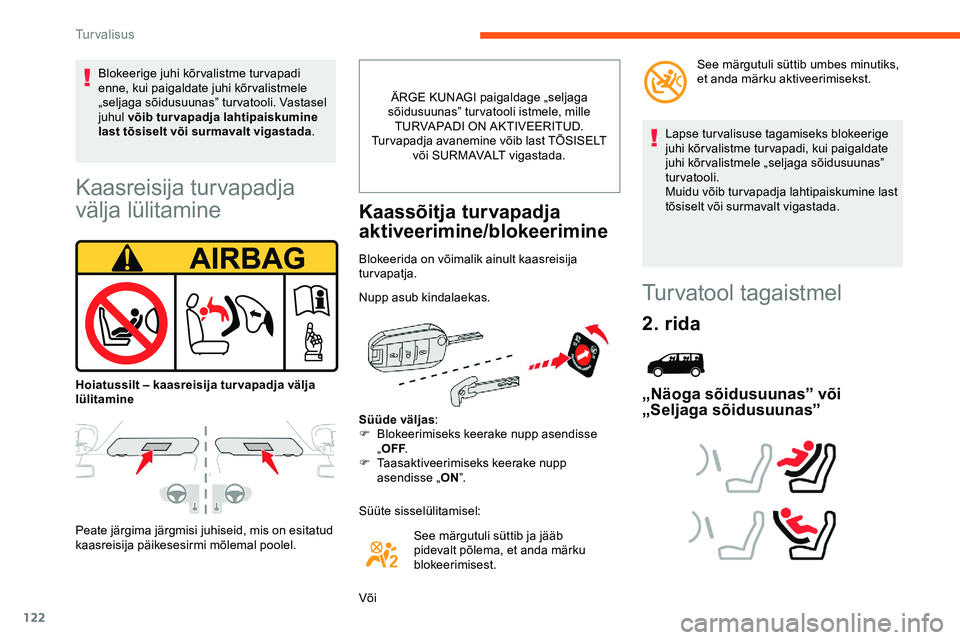 CITROEN JUMPER SPACETOURER 2020 Kasutusjuhend (in Estonian) 122
Kaasreisija turvapadja
välja lülitamine
Peate järgima järgmisi juhiseid, mis on esitatud
kaasreisija päikesesirmi mõlemal poolel.ÄRGE KUNAGI paigaldage „seljaga
sõidusuunas” turvato CITROEN JUMPER SPACETOURER 2020 Kasutusjuhend (in Estonian) 122
Kaasreisija turvapadja
välja lülitamine
Peate järgima järgmisi juhiseid, mis on esitatud
kaasreisija päikesesirmi mõlemal poolel.ÄRGE KUNAGI paigaldage „seljaga
sõidusuunas” turvato