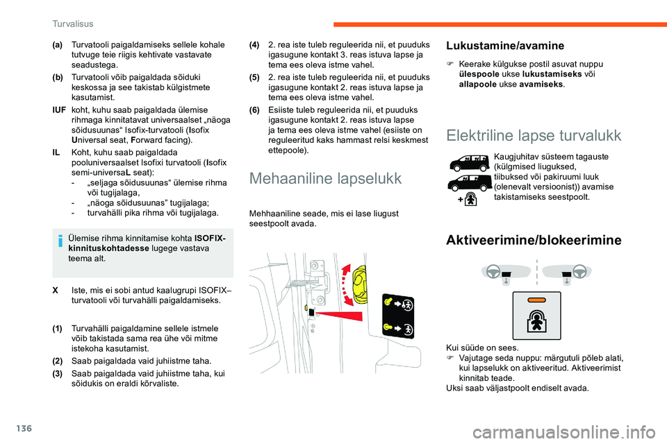 CITROEN JUMPER SPACETOURER 2020 Kasutusjuhend (in Estonian) 136
(a)Turvatooli paigaldamiseks sellele kohale
tutvuge teie riigis kehtivate vastavate
seadustega.
(b) Turvatooli võib paigaldada sõiduki
keskossa ja see takistab külgistmete
kasutamist.
IUF k CITROEN JUMPER SPACETOURER 2020 Kasutusjuhend (in Estonian) 136
(a)Turvatooli paigaldamiseks sellele kohale
tutvuge teie riigis kehtivate vastavate
seadustega.
(b) Turvatooli võib paigaldada sõiduki
keskossa ja see takistab külgistmete
kasutamist.
IUF k