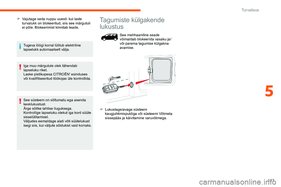 CITROEN JUMPER SPACETOURER 2020 Kasutusjuhend (in Estonian) 137
F Vajutage seda nuppu uuesti: kui laste tur valukk on blokeeritud, siis see märgutuli
ei põle. Blokeerimist kinnitab teade.
Tugeva löögi korral lülitub elektriline
lapselukk automaatselt v CITROEN JUMPER SPACETOURER 2020 Kasutusjuhend (in Estonian) 137
F Vajutage seda nuppu uuesti: kui laste tur valukk on blokeeritud, siis see märgutuli
ei põle. Blokeerimist kinnitab teade.
Tugeva löögi korral lülitub elektriline
lapselukk automaatselt v