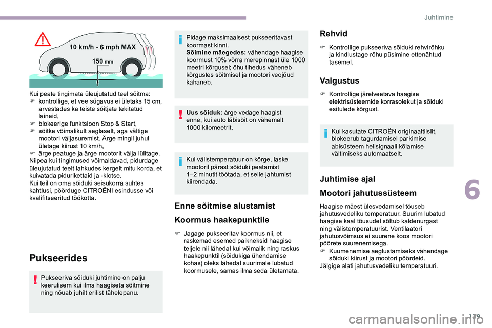 CITROEN JUMPER SPACETOURER 2020 Kasutusjuhend (in Estonian) 139
Pukseerides
Pukseeriva sõiduki juhtimine on palju
keerulisem kui ilma haagiseta sõitmine
ning nõuab juhilt erilist tähelepanu.Pidage maksimaalsest pukseeritavast
koormast kinni.
Sõimine m CITROEN JUMPER SPACETOURER 2020 Kasutusjuhend (in Estonian) 139
Pukseerides
Pukseeriva sõiduki juhtimine on palju
keerulisem kui ilma haagiseta sõitmine
ning nõuab juhilt erilist tähelepanu.Pidage maksimaalsest pukseeritavast
koormast kinni.
Sõimine m