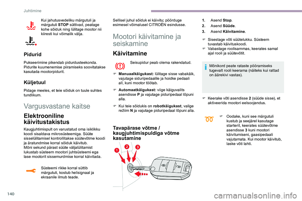 CITROEN JUMPER SPACETOURER 2020 Kasutusjuhend (in Estonian) 140
Kui jahutusvedeliku märgutuli ja
märgutuli STOP süttivad, peatage
kohe sõiduk ning lülitage mootor nii
kiiresti kui võimalik välja.
Pidurid
Pukseerimine pikendab pidurdusteekonda.
Pidur CITROEN JUMPER SPACETOURER 2020 Kasutusjuhend (in Estonian) 140
Kui jahutusvedeliku märgutuli ja
märgutuli STOP süttivad, peatage
kohe sõiduk ning lülitage mootor nii
kiiresti kui võimalik välja.
Pidurid
Pukseerimine pikendab pidurdusteekonda.
Pidur