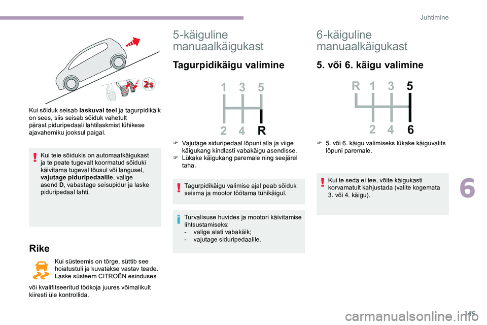 CITROEN JUMPER SPACETOURER 2020 Kasutusjuhend (in Estonian) 145
Kui teie sõidukis on automaatkäigukast
ja te peate tugevalt koormatud sõiduki
käivitama tugeval tõusul või langusel,
vajutage piduripedaalile, valige
asend D , vabastage seisupidur ja la CITROEN JUMPER SPACETOURER 2020 Kasutusjuhend (in Estonian) 145
Kui teie sõidukis on automaatkäigukast
ja te peate tugevalt koormatud sõiduki
käivitama tugeval tõusul või langusel,
vajutage piduripedaalile, valige
asend D , vabastage seisupidur ja la