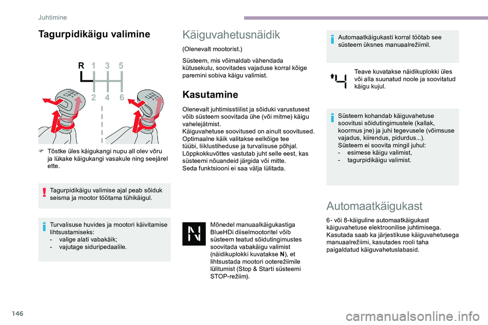 CITROEN JUMPER SPACETOURER 2020 Kasutusjuhend (in Estonian) 146
Tagurpidikäigu valimine
F Tõstke üles käigukangi nupu all olev võru ja lükake käigukangi vasakule ning seejärel
ette.
Tagurpidikäigu valimise ajal peab sõiduk
seisma ja mootor töötam CITROEN JUMPER SPACETOURER 2020 Kasutusjuhend (in Estonian) 146
Tagurpidikäigu valimine
F Tõstke üles käigukangi nupu all olev võru ja lükake käigukangi vasakule ning seejärel
ette.
Tagurpidikäigu valimise ajal peab sõiduk
seisma ja mootor töötam