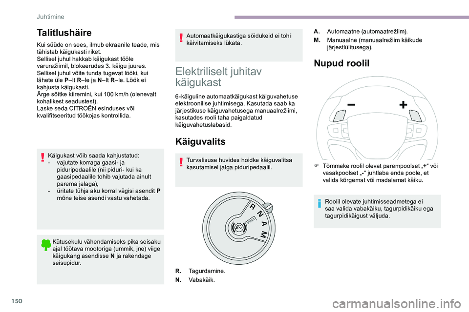 CITROEN JUMPER SPACETOURER 2020 Kasutusjuhend (in Estonian) 150
Talitlushäire
Kui süüde on sees, ilmub ekraanile teade, mis
tähistab käigukasti riket.
Sellisel juhul hakkab käigukast tööle
varurežiimil, blokeerudes 3. käigu juures.
S
elli CITROEN JUMPER SPACETOURER 2020 Kasutusjuhend (in Estonian) 150
Talitlushäire
Kui süüde on sees, ilmub ekraanile teade, mis
tähistab käigukasti riket.
Sellisel juhul hakkab käigukast tööle
varurežiimil, blokeerudes 3. käigu juures.
S
elli