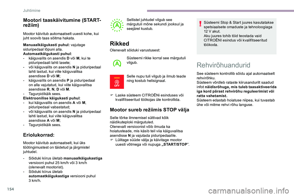 CITROEN JUMPER SPACETOURER 2020 Kasutusjuhend (in Estonian) 154
Mootori taaskäivitumine (START-
režiim)
Mootor käivitub automaatselt uuesti kohe, kui
juht soovib taas sõitma hakata.
Manuaalkäigukasti puhul: vajutage
siduripedaal lõpuni alla.
Automaatk CITROEN JUMPER SPACETOURER 2020 Kasutusjuhend (in Estonian) 154
Mootori taaskäivitumine (START-
režiim)
Mootor käivitub automaatselt uuesti kohe, kui
juht soovib taas sõitma hakata.
Manuaalkäigukasti puhul: vajutage
siduripedaal lõpuni alla.
Automaatk