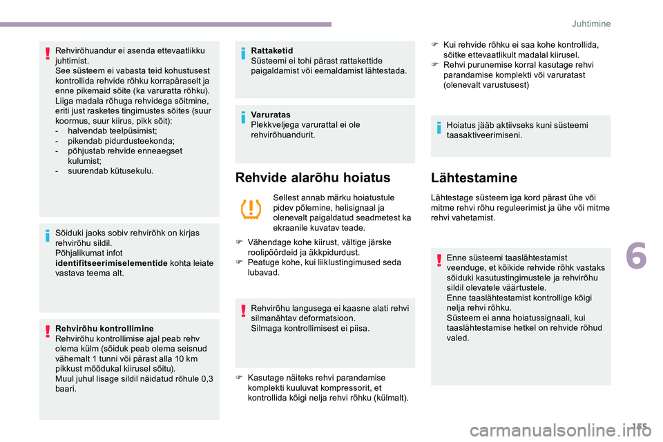 CITROEN JUMPER SPACETOURER 2020 Kasutusjuhend (in Estonian) 155
Sõiduki jaoks sobiv rehvirõhk on kirjas
rehvirõhu sildil.
Põhjalikumat infot
identifitseerimiselementide kohta leiate
vastava teema alt.
Rehvirõhu kontrollimine
Rehvirõhu kontrollimise aj CITROEN JUMPER SPACETOURER 2020 Kasutusjuhend (in Estonian) 155
Sõiduki jaoks sobiv rehvirõhk on kirjas
rehvirõhu sildil.
Põhjalikumat infot
identifitseerimiselementide kohta leiate
vastava teema alt.
Rehvirõhu kontrollimine
Rehvirõhu kontrollimise aj
