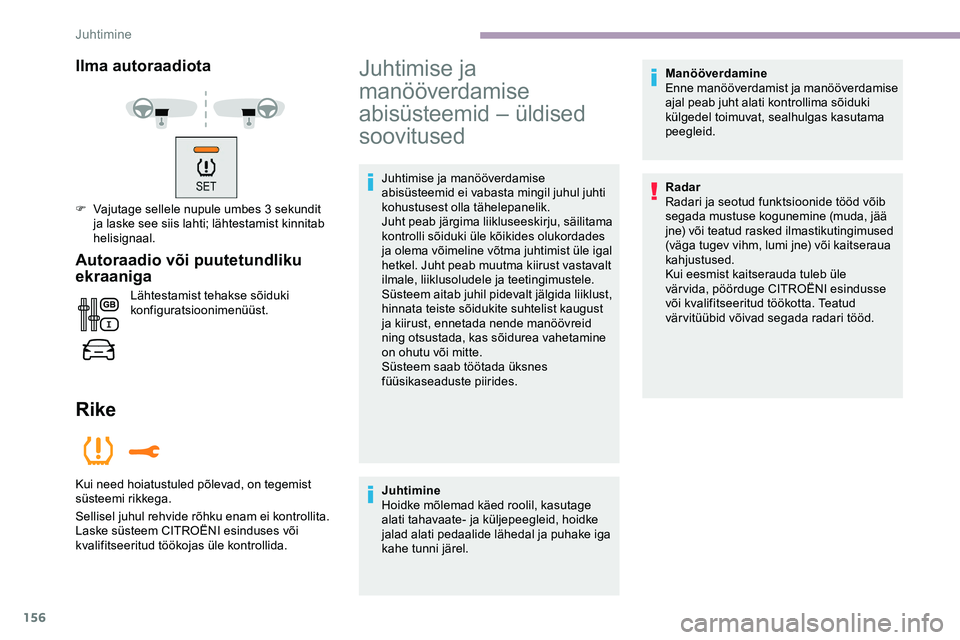 CITROEN JUMPER SPACETOURER 2020 Kasutusjuhend (in Estonian) 156
Ilma autoraadiota
F Vajutage sellele nupule umbes 3 sekundit ja laske see siis lahti; lähtestamist kinnitab
helisignaal.
Autoraadio või puutetundliku
ekraaniga
Lähtestamist tehakse sõiduki
CITROEN JUMPER SPACETOURER 2020 Kasutusjuhend (in Estonian) 156
Ilma autoraadiota
F Vajutage sellele nupule umbes 3 sekundit ja laske see siis lahti; lähtestamist kinnitab
helisignaal.
Autoraadio või puutetundliku
ekraaniga
Lähtestamist tehakse sõiduki