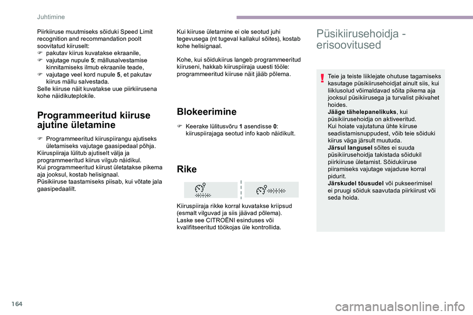 CITROEN JUMPER SPACETOURER 2020 Kasutusjuhend (in Estonian) 164
Programmeeritud kiiruse
ajutine ületamine
F Programmeeritud kiiruspiirangu ajutiseks ületamiseks vajutage gaasipedaal põhja.
Kiiruspiiraja lülitub ajutiselt välja ja
programmeeritud kiirus CITROEN JUMPER SPACETOURER 2020 Kasutusjuhend (in Estonian) 164
Programmeeritud kiiruse
ajutine ületamine
F Programmeeritud kiiruspiirangu ajutiseks ületamiseks vajutage gaasipedaal põhja.
Kiiruspiiraja lülitub ajutiselt välja ja
programmeeritud kiirus
