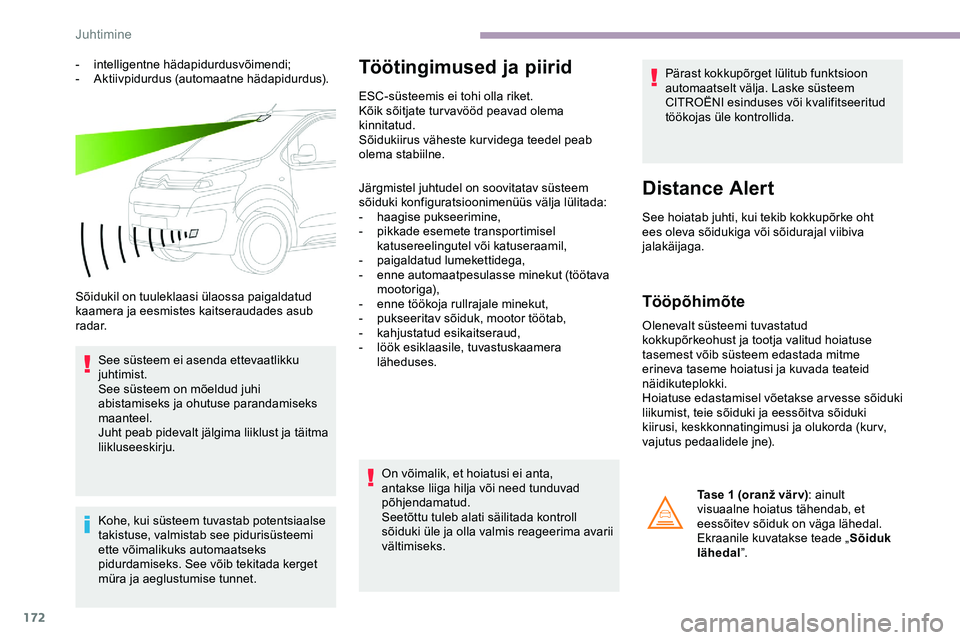 CITROEN JUMPER SPACETOURER 2020 Kasutusjuhend (in Estonian) 172
- intelligentne hädapidurdusvõimendi;
- Aktiivpidurdus (automaatne hädapidurdus).
Sõidukil on tuuleklaasi ülaossa paigaldatud
kaamera ja eesmistes kaitseraudades asub
radar. See süsteem ei CITROEN JUMPER SPACETOURER 2020 Kasutusjuhend (in Estonian) 172
- intelligentne hädapidurdusvõimendi;
- Aktiivpidurdus (automaatne hädapidurdus).
Sõidukil on tuuleklaasi ülaossa paigaldatud
kaamera ja eesmistes kaitseraudades asub
radar. See süsteem ei