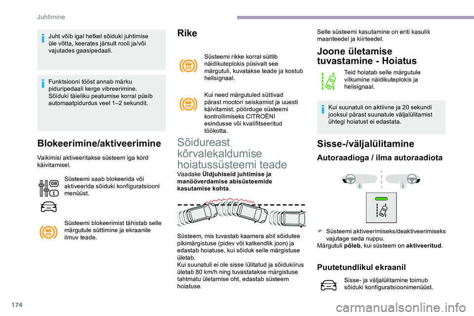 CITROEN JUMPER SPACETOURER 2020 Kasutusjuhend (in Estonian) 174
Juht võib igal hetkel sõiduki juhtimise
üle võtta, keerates järsult rooli ja/või
vajutades gaasipedaali.
Funktsiooni tööst annab märku
piduripedaali kerge vibreerimine.
Sõiduki täiel CITROEN JUMPER SPACETOURER 2020 Kasutusjuhend (in Estonian) 174
Juht võib igal hetkel sõiduki juhtimise
üle võtta, keerates järsult rooli ja/või
vajutades gaasipedaali.
Funktsiooni tööst annab märku
piduripedaali kerge vibreerimine.
Sõiduki täiel